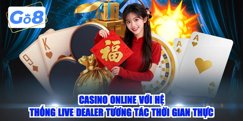 Casino online với hệ thống live dealer tương tác thời gian thực 