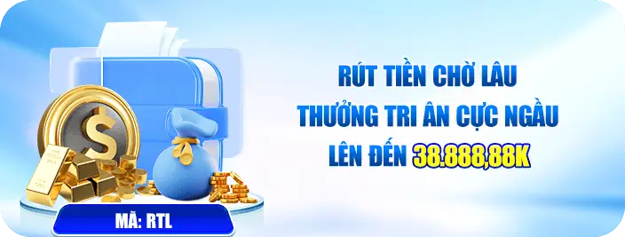 rút tiền lâu nhận thưởng tri ân